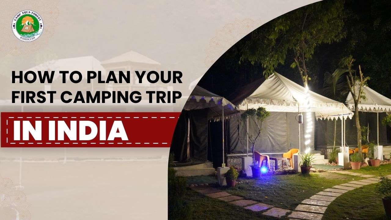 How to Plan Your First Camping Trip in India